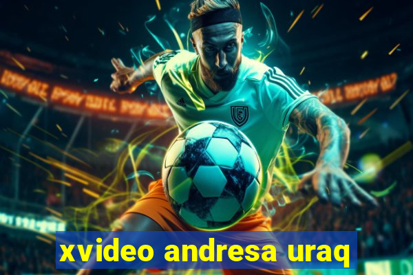 xvideo andresa uraq